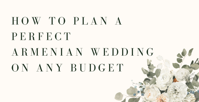 How to Plan a Perfect Armenian Wedding on Any Budget